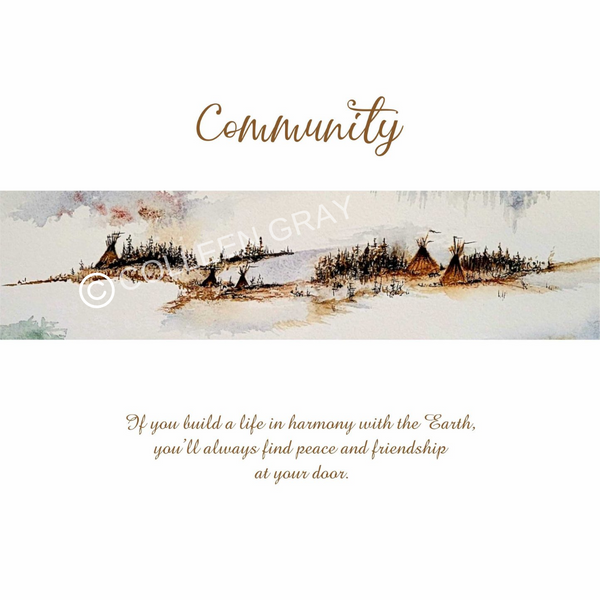 Image has the word "Community" in script above a lowland, treed area with several tipis on the landscape. The image is in tones of brown and silvery blue. Beneath the landscape are the words, "If you build a life in harmony with the Earth, you'll always find peace and friendship at your door."