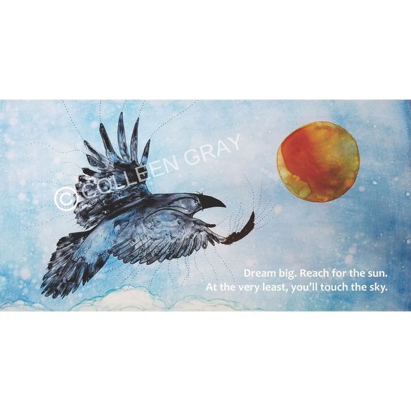 Image is a raven flying through the blue sky to the sun. There is a hint of clouds beneath the raven. On the lower right are the words, "Dream big. Reach for the sun. At the very least, you'll touch the sky.