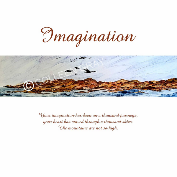 Above the image is the word, "Imagination" in script text. Beneath it is a painting of the Canadian Shield and water with a flock of Canada Geese flying overhead through the blue skies. The text beneath the image reads, "Your imagination has been on a thousand journeys,  your heart has moved through a thousand skies. The mountains are not so high."